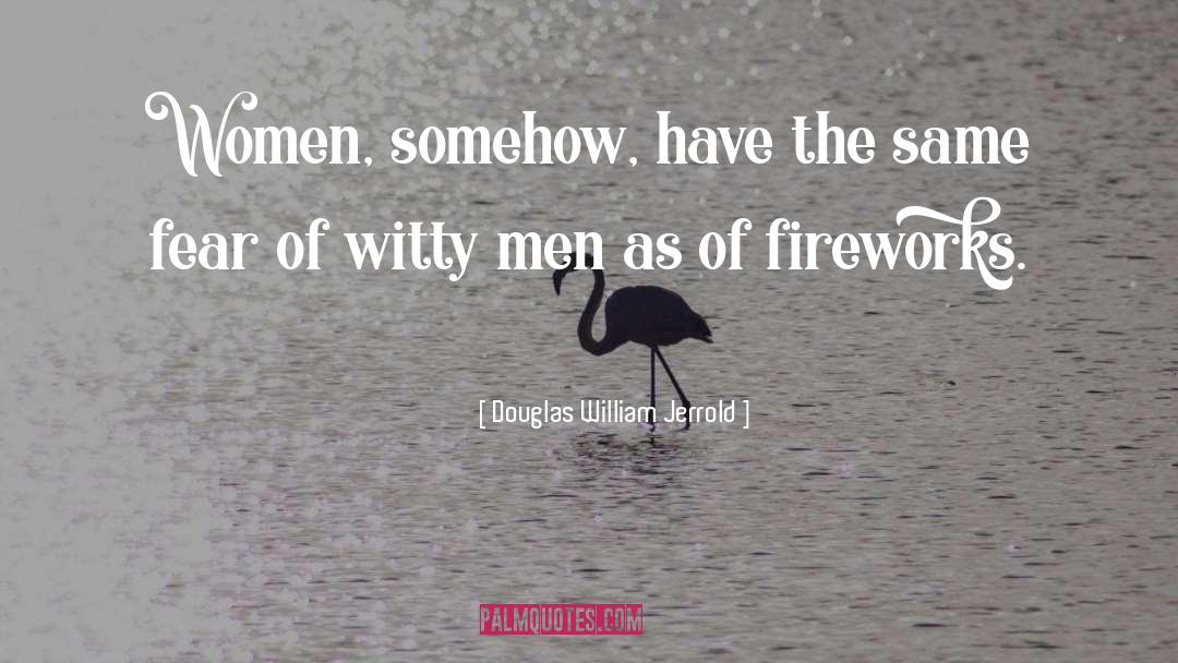 Douglas William Jerrold Quotes: Women, somehow, have the same