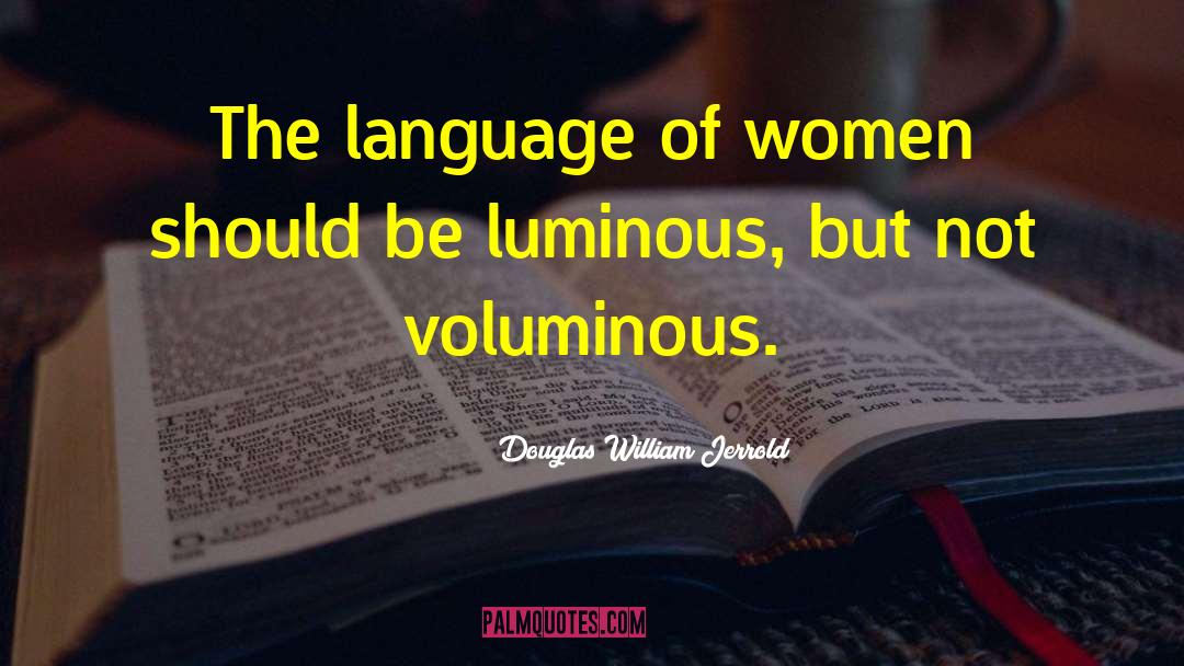 Douglas William Jerrold Quotes: The language of women should