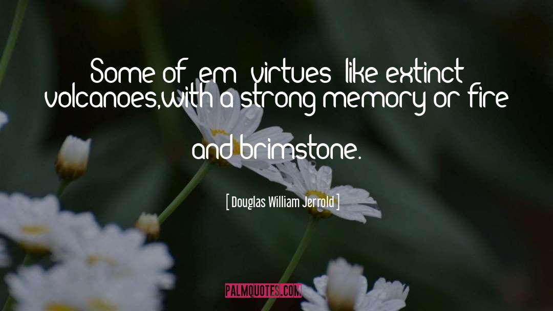 Douglas William Jerrold Quotes: Some of 'em [virtues] like