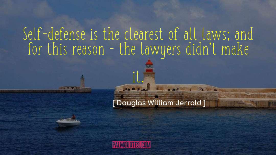 Douglas William Jerrold Quotes: Self-defense is the clearest of