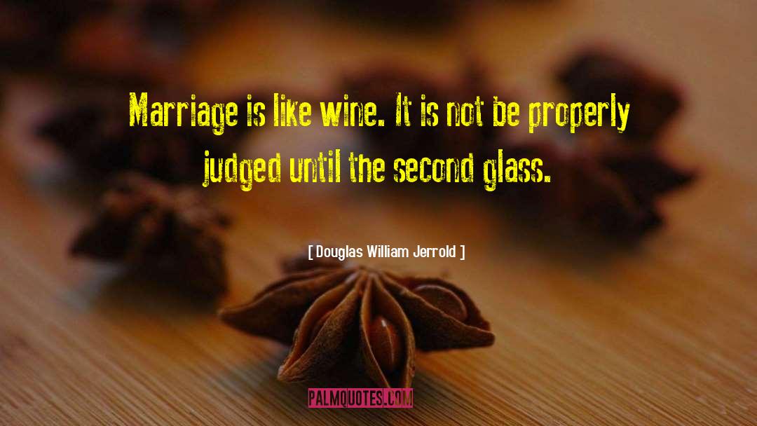 Douglas William Jerrold Quotes: Marriage is like wine. It