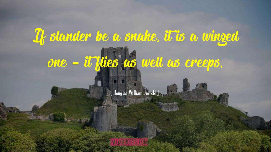 Douglas William Jerrold Quotes: If slander be a snake,