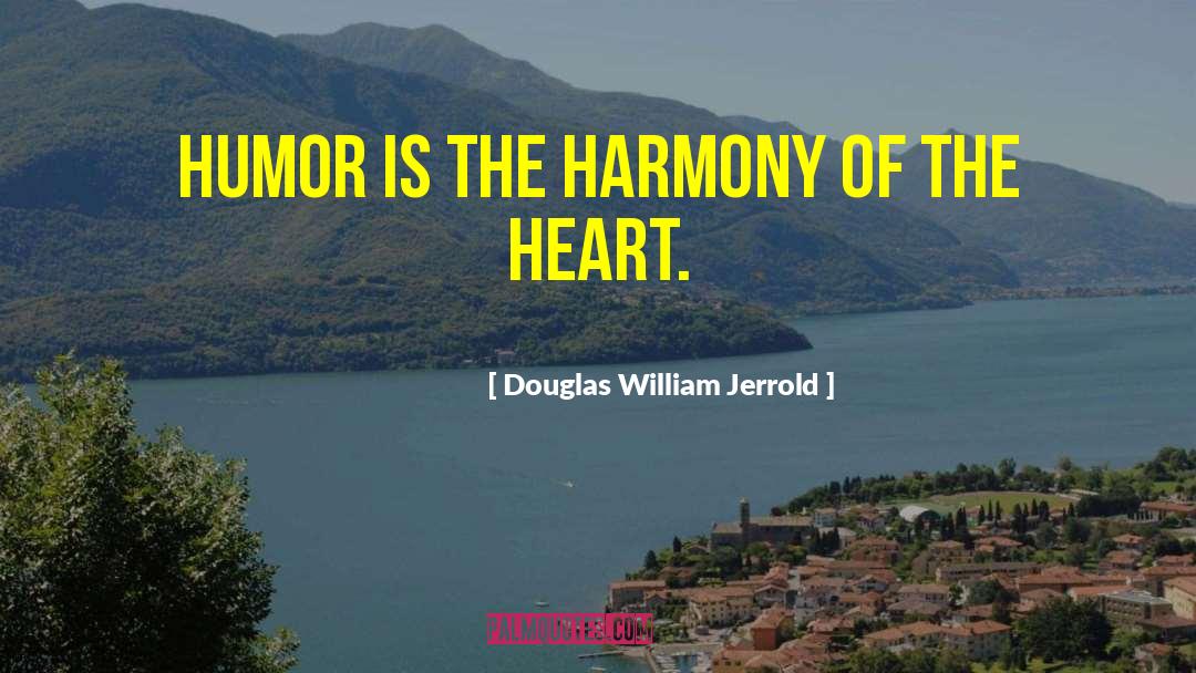 Douglas William Jerrold Quotes: Humor is the harmony of