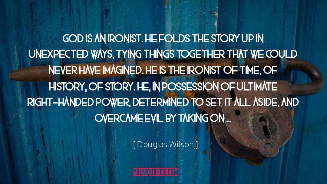 Douglas Wilson Quotes: God is an ironist. He