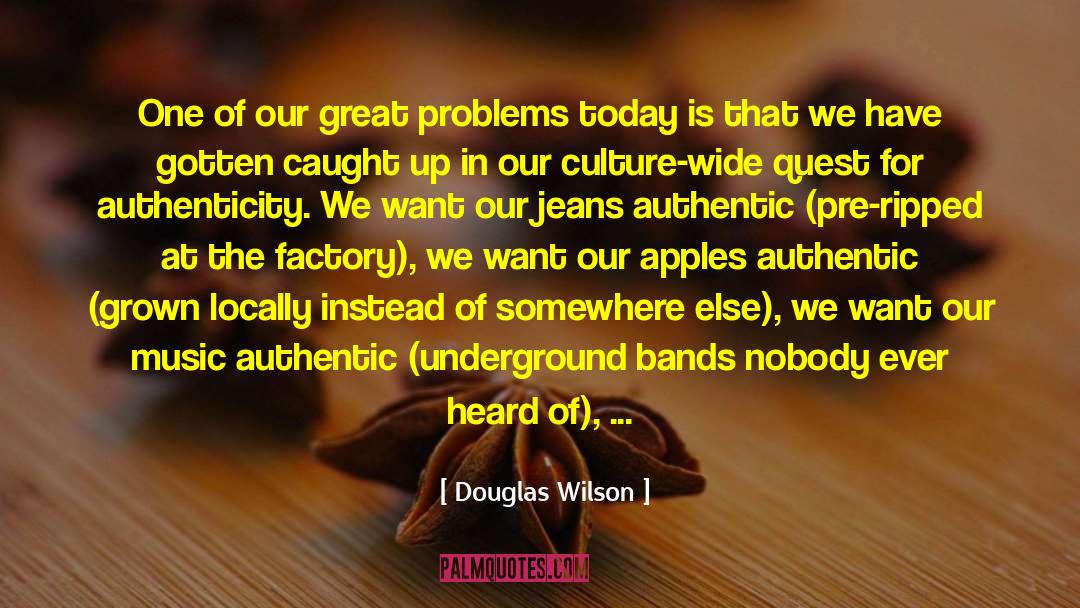 Douglas Wilson Quotes: One of our great problems