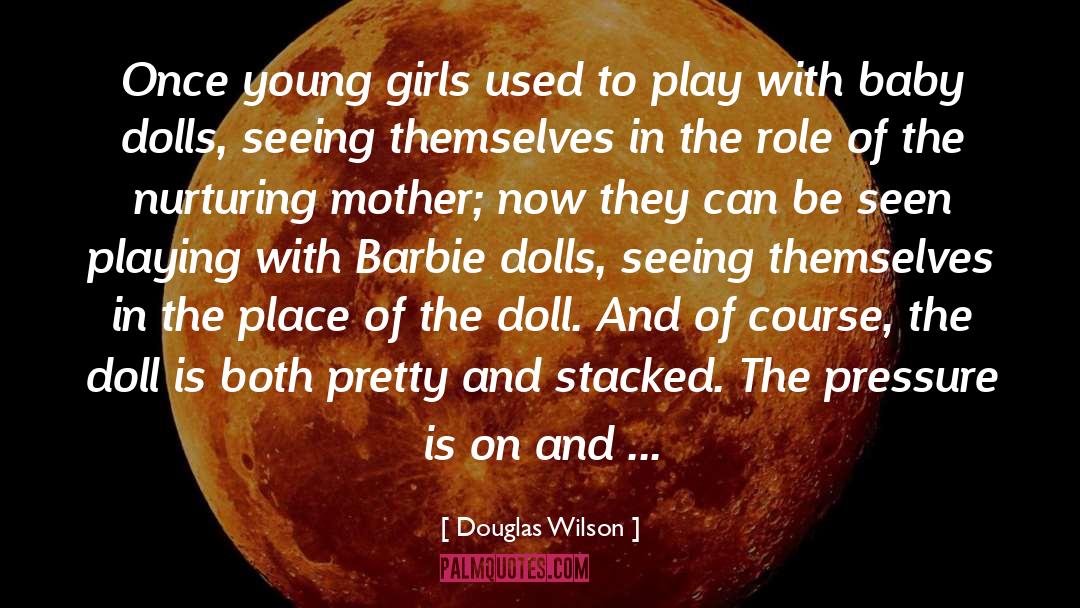 Douglas Wilson Quotes: Once young girls used to