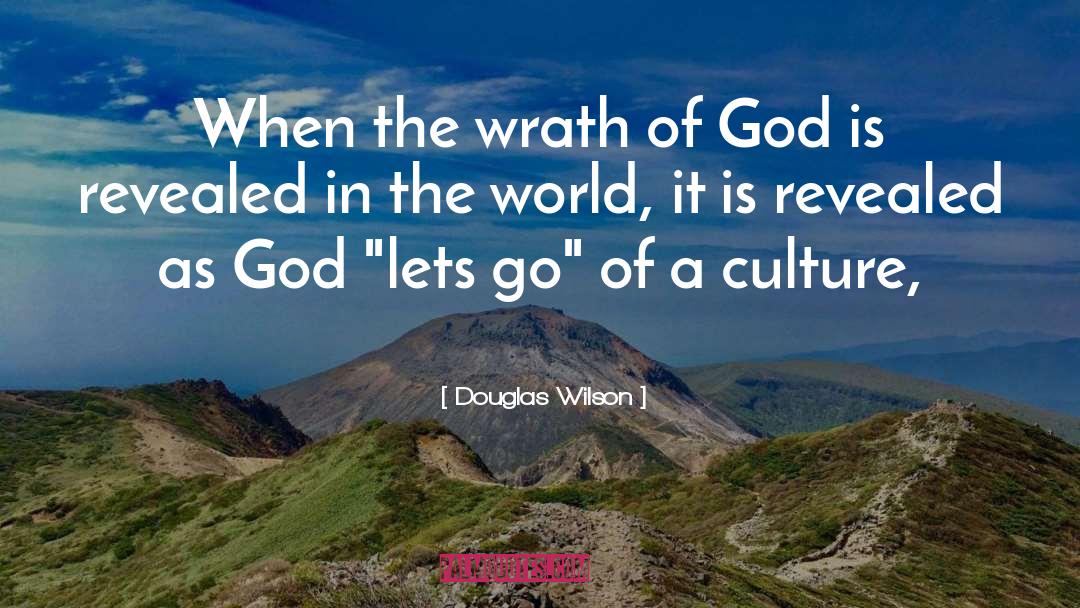 Douglas Wilson Quotes: When the wrath of God
