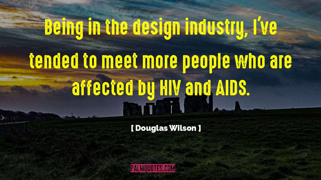 Douglas Wilson Quotes: Being in the design industry,