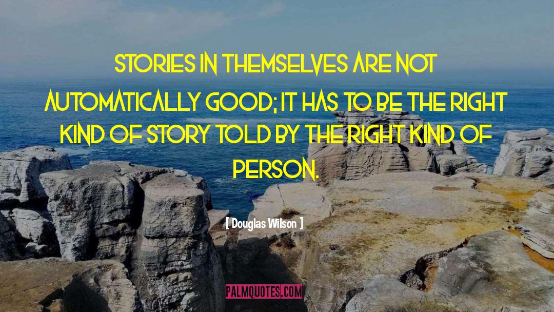 Douglas Wilson Quotes: Stories in themselves are not