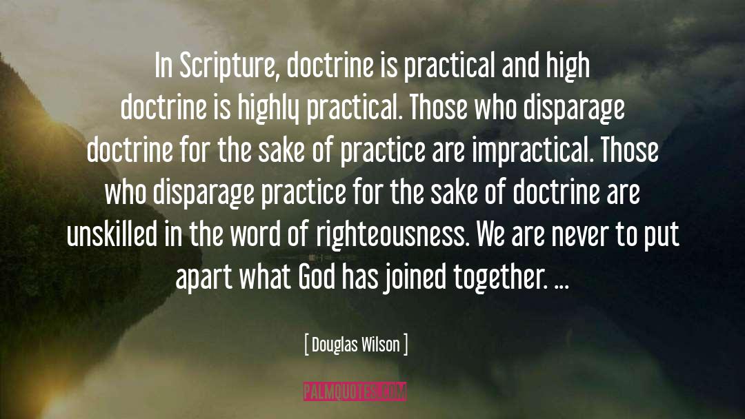 Douglas Wilson Quotes: In Scripture, doctrine is practical