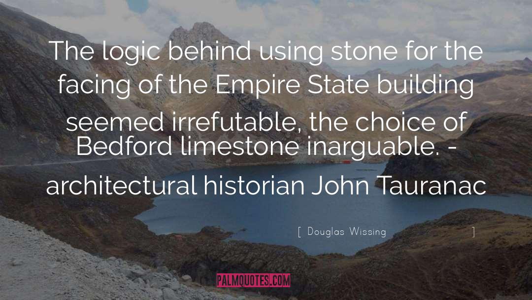 Douglas Wissing Quotes: The logic behind using stone