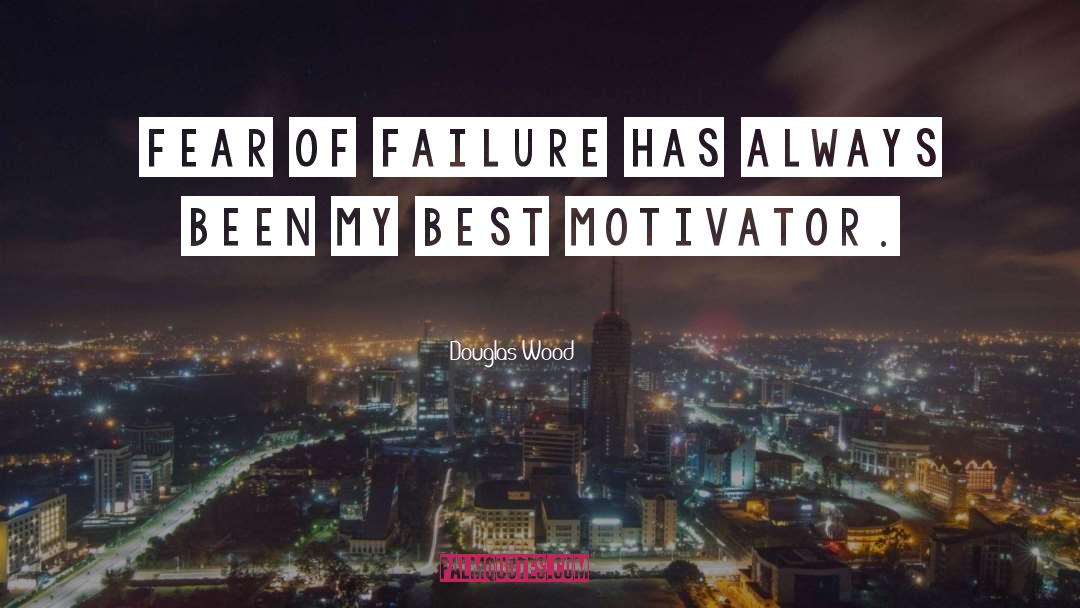 Douglas Wood Quotes: Fear of failure has always