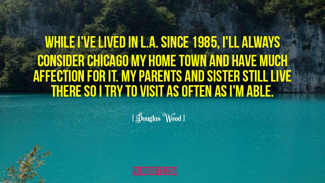 Douglas Wood Quotes: While I've lived in L.A.