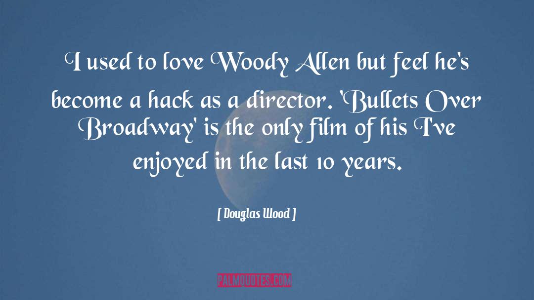 Douglas Wood Quotes: I used to love Woody