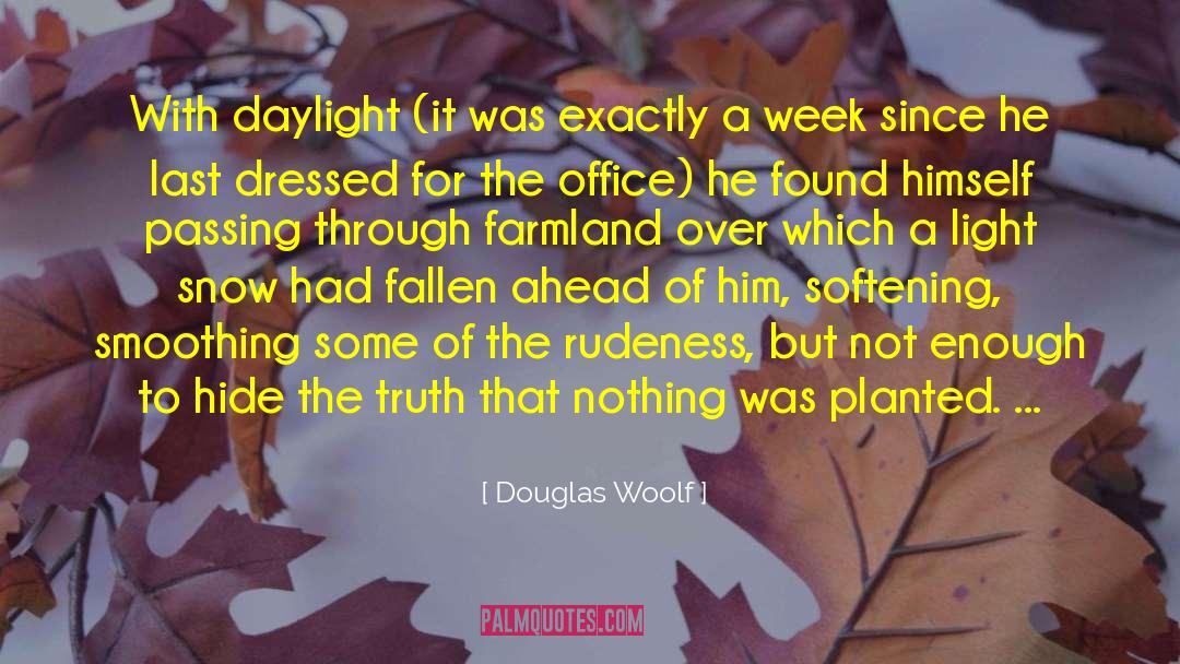 Douglas Woolf Quotes: With daylight (it was exactly