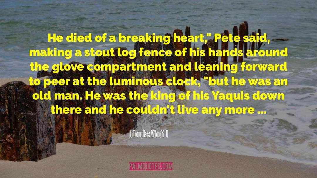 Douglas Woolf Quotes: He died of a breaking
