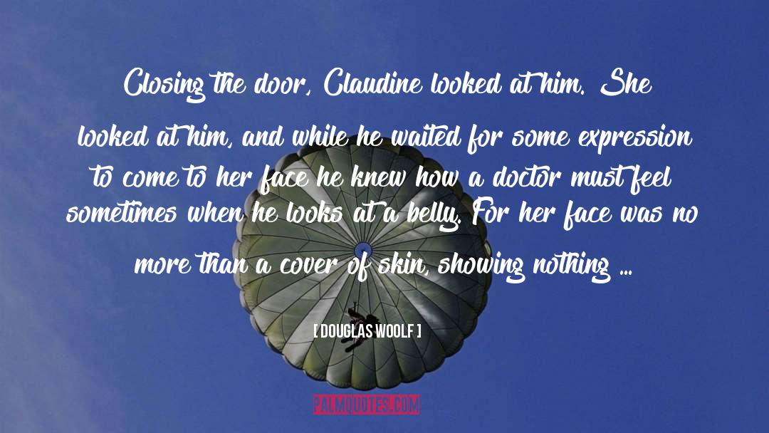 Douglas Woolf Quotes: Closing the door, Claudine looked