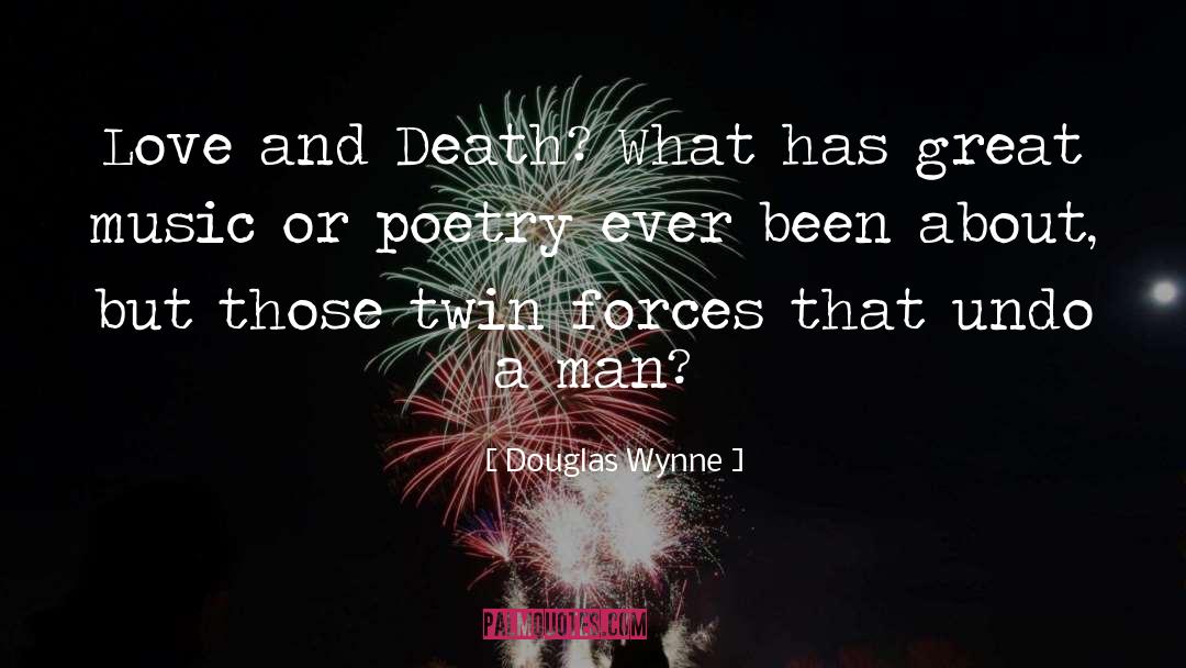 Douglas Wynne Quotes: Love and Death? What has