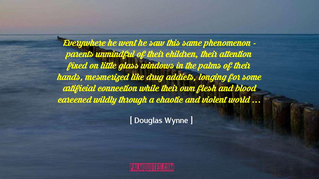 Douglas Wynne Quotes: Everywhere he went he saw