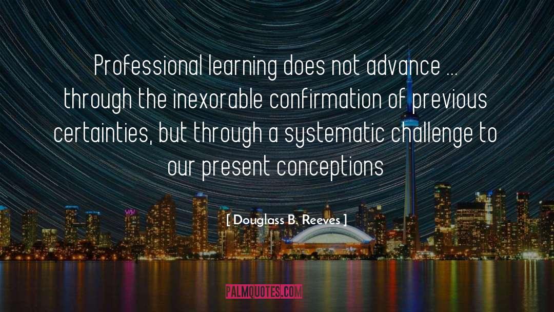 Douglass B. Reeves Quotes: Professional learning does not advance