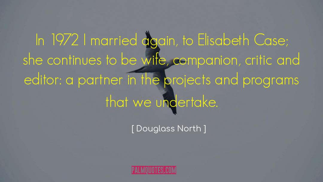 Douglass North Quotes: In 1972 I married again,