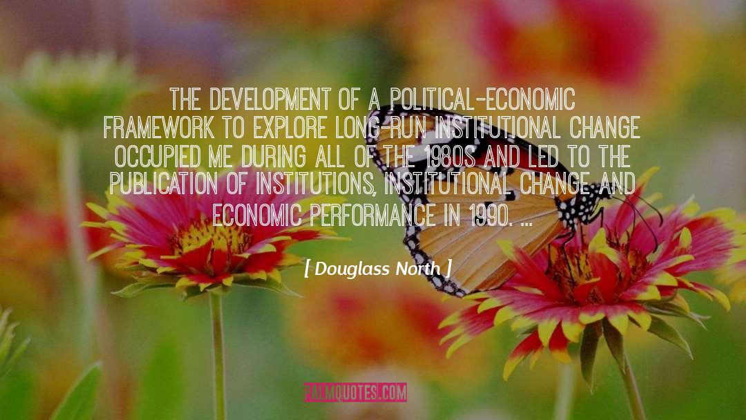 Douglass North Quotes: The development of a political-economic