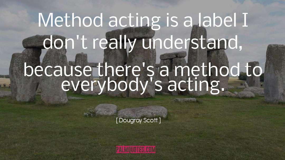 Dougray Scott Quotes: Method acting is a label
