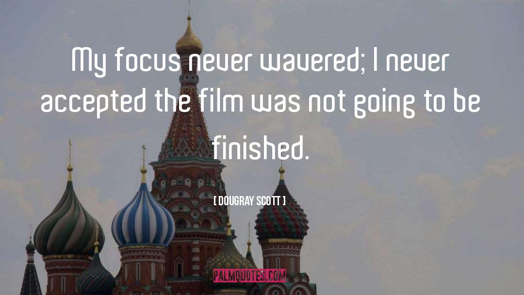 Dougray Scott Quotes: My focus never wavered; I