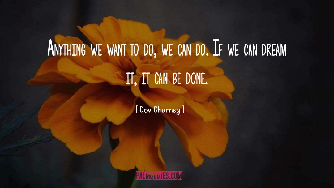 Dov Charney Quotes: Anything we want to do,