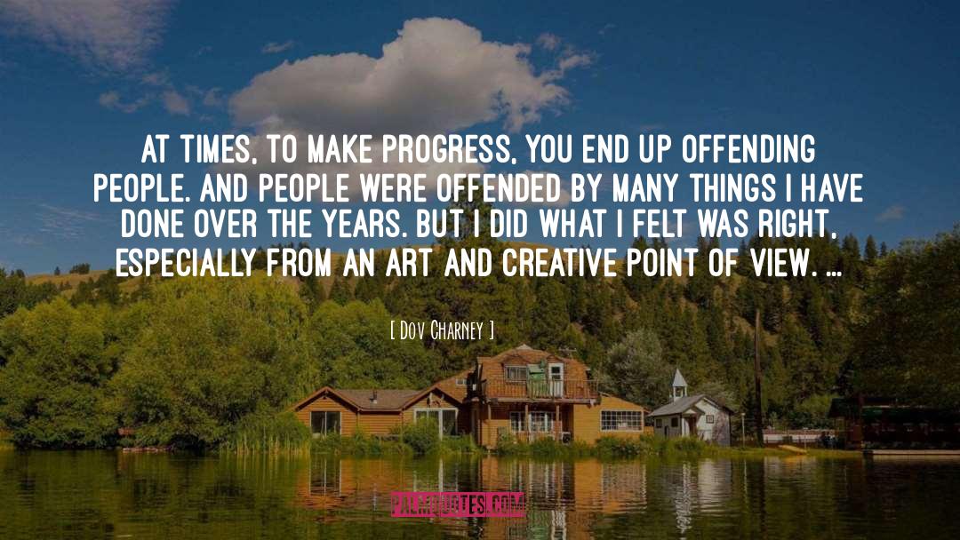 Dov Charney Quotes: At times, to make progress,