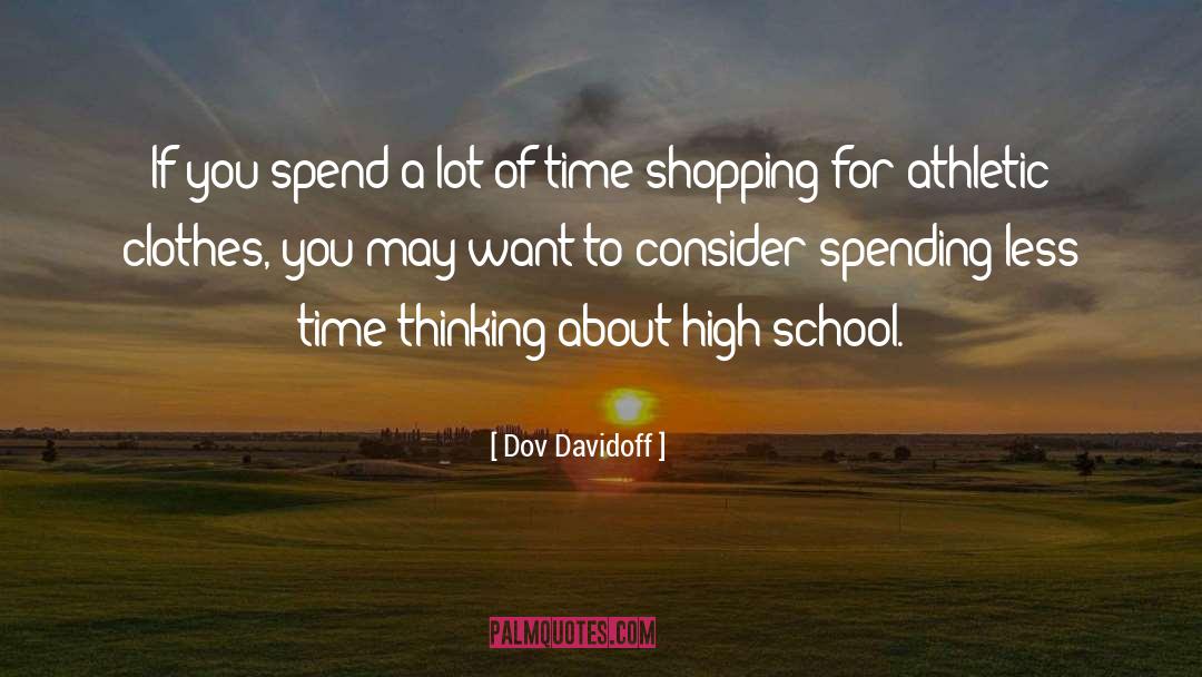 Dov Davidoff Quotes: If you spend a lot