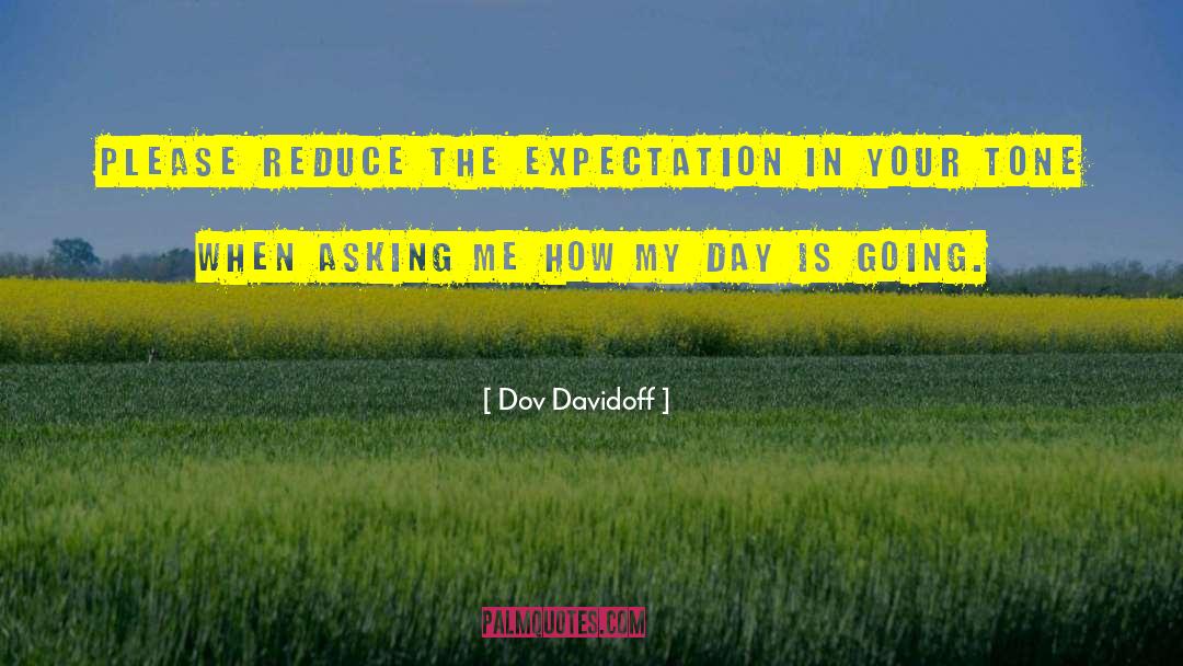 Dov Davidoff Quotes: Please reduce the expectation in