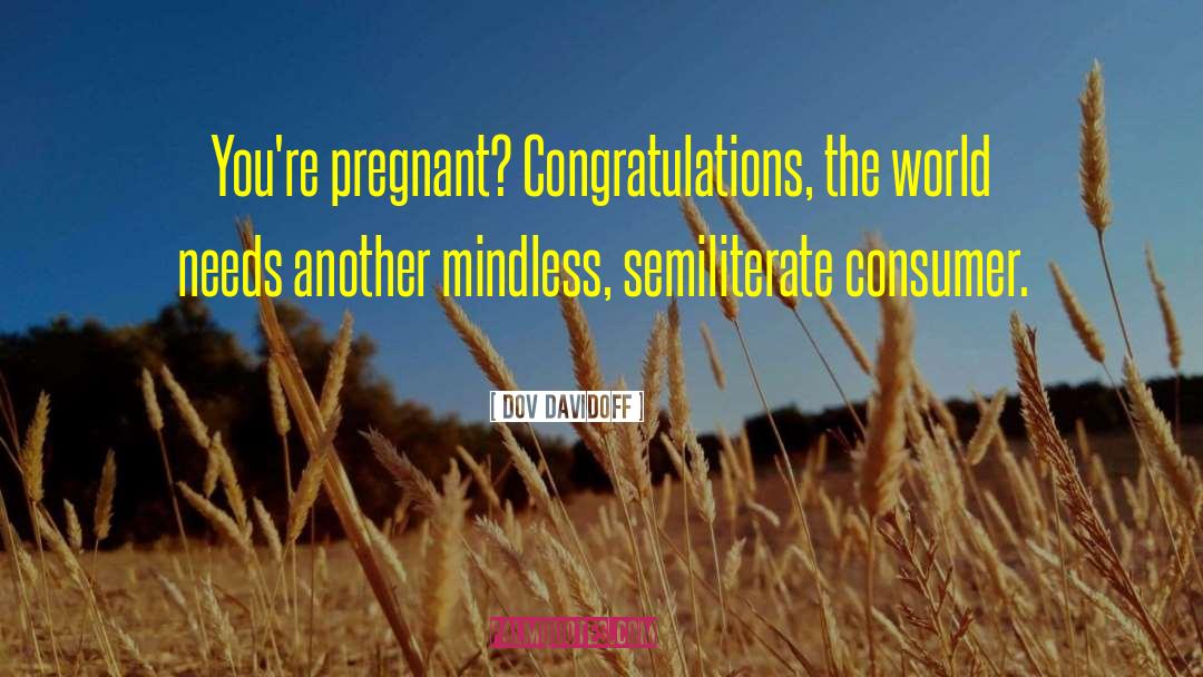 Dov Davidoff Quotes: You're pregnant? Congratulations, the world