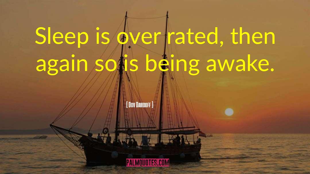 Dov Davidoff Quotes: Sleep is over rated, then