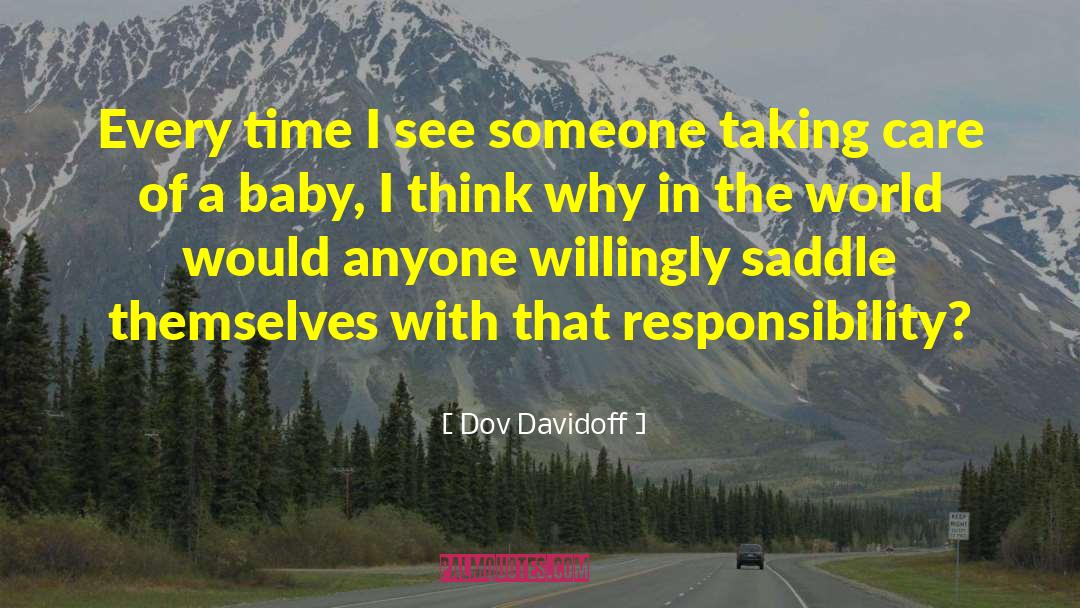 Dov Davidoff Quotes: Every time I see someone