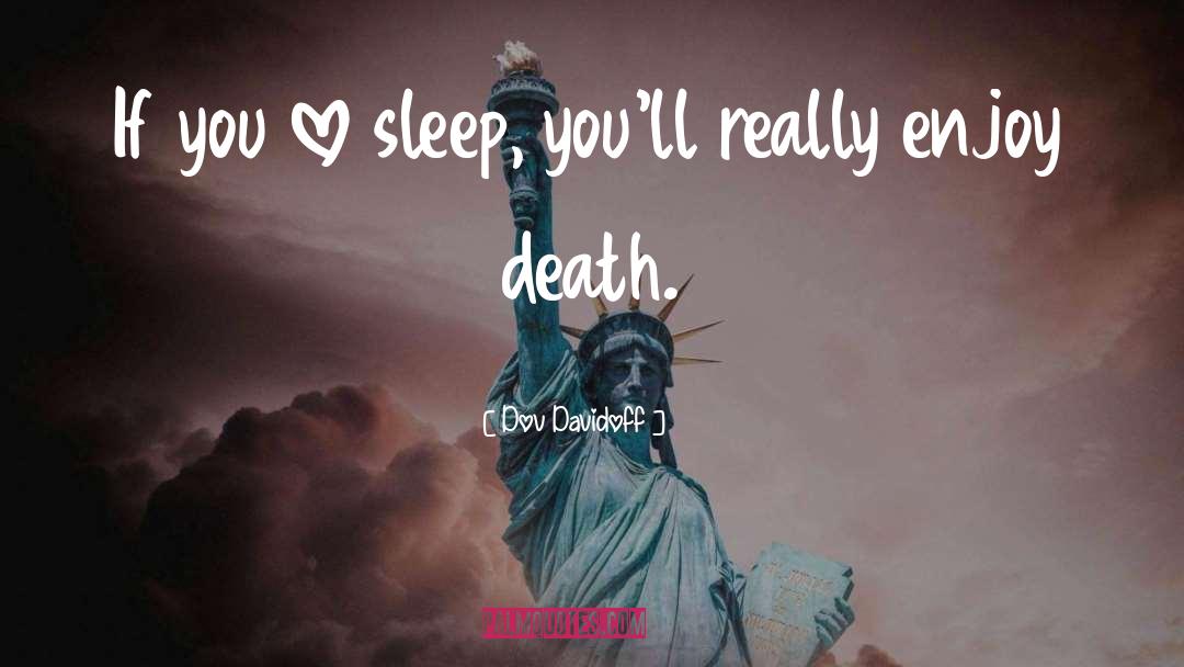 Dov Davidoff Quotes: If you love sleep, you'll