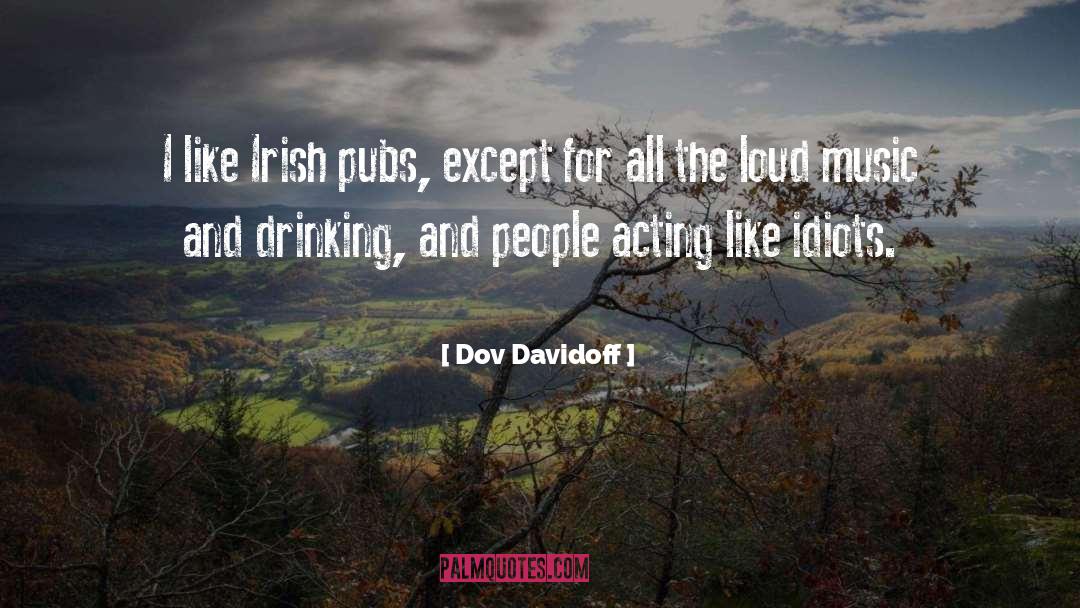 Dov Davidoff Quotes: I like Irish pubs, except