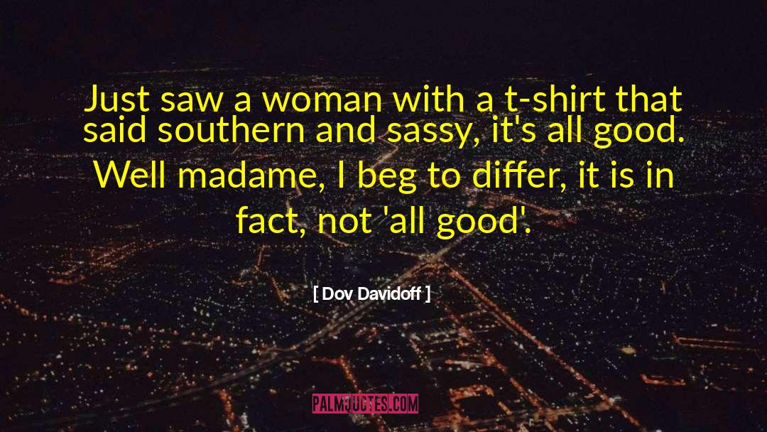 Dov Davidoff Quotes: Just saw a woman with