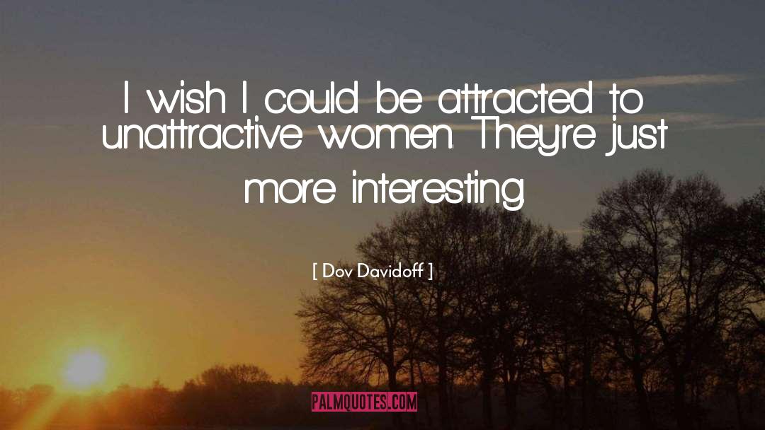 Dov Davidoff Quotes: I wish I could be