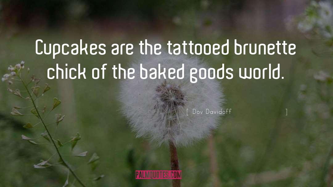 Dov Davidoff Quotes: Cupcakes are the tattooed brunette