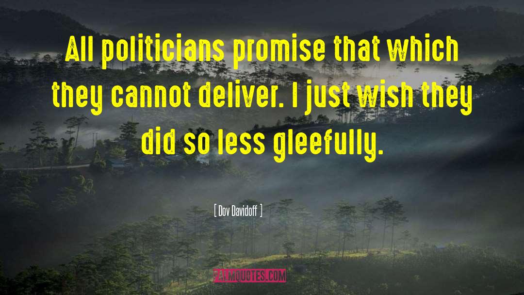 Dov Davidoff Quotes: All politicians promise that which