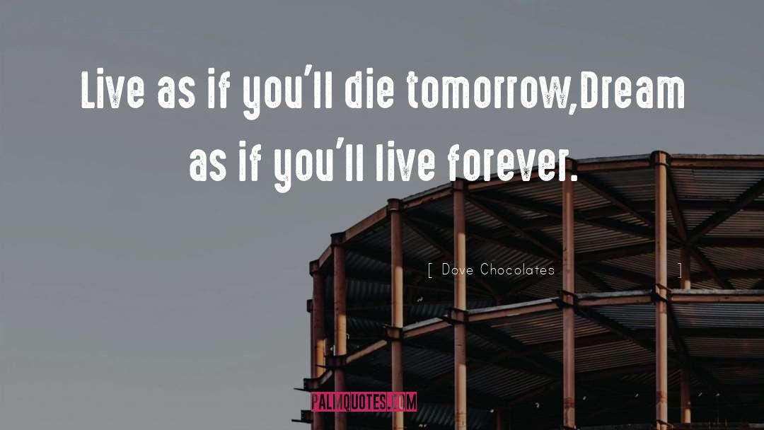 Dove Chocolates Quotes: Live as if you'll die