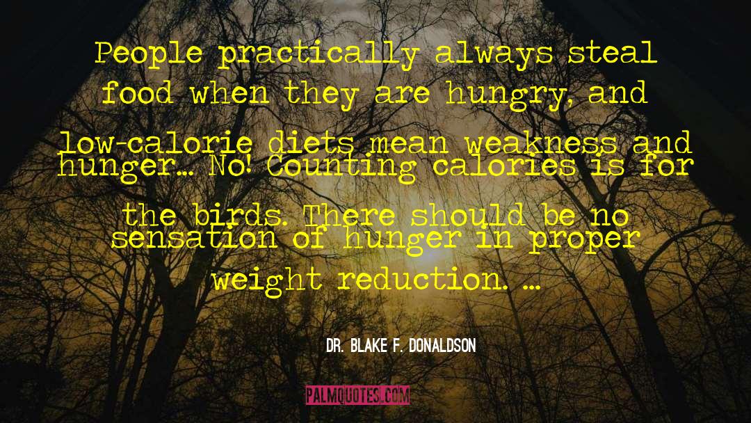 Dr. Blake F. Donaldson Quotes: People practically always steal food