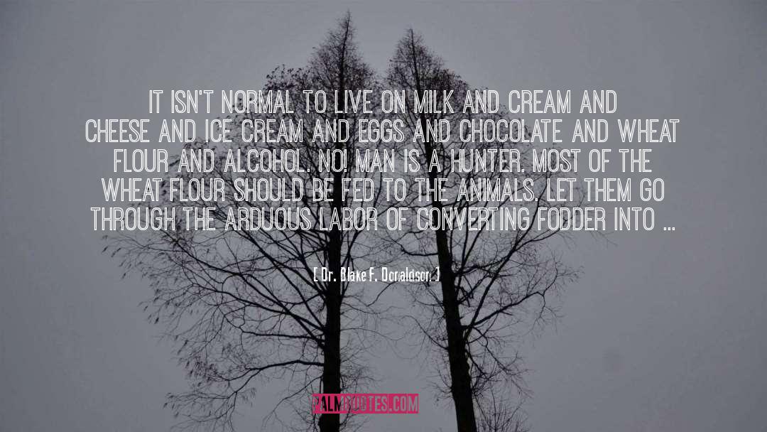 Dr. Blake F. Donaldson Quotes: It isn't normal to live