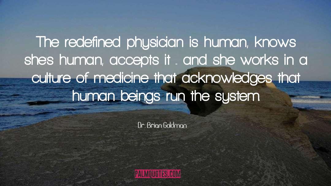 Dr. Brian Goldman Quotes: The redefined physician is human,