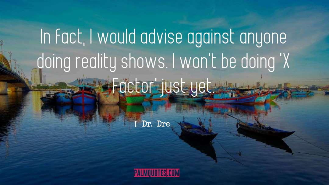 Dr. Dre Quotes: In fact, I would advise