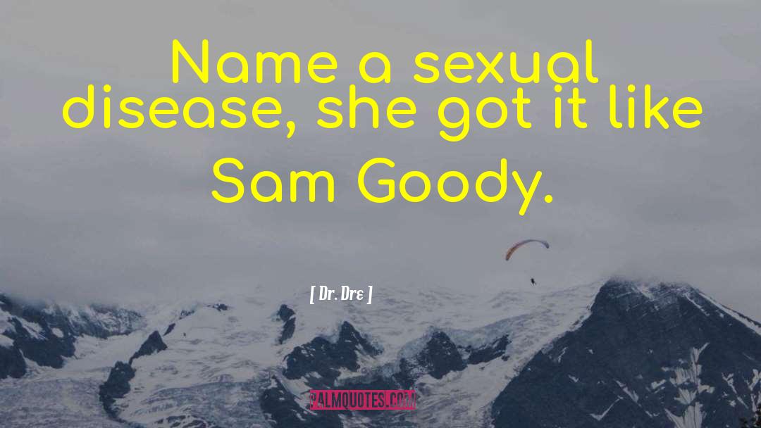 Dr. Dre Quotes: Name a sexual disease, she