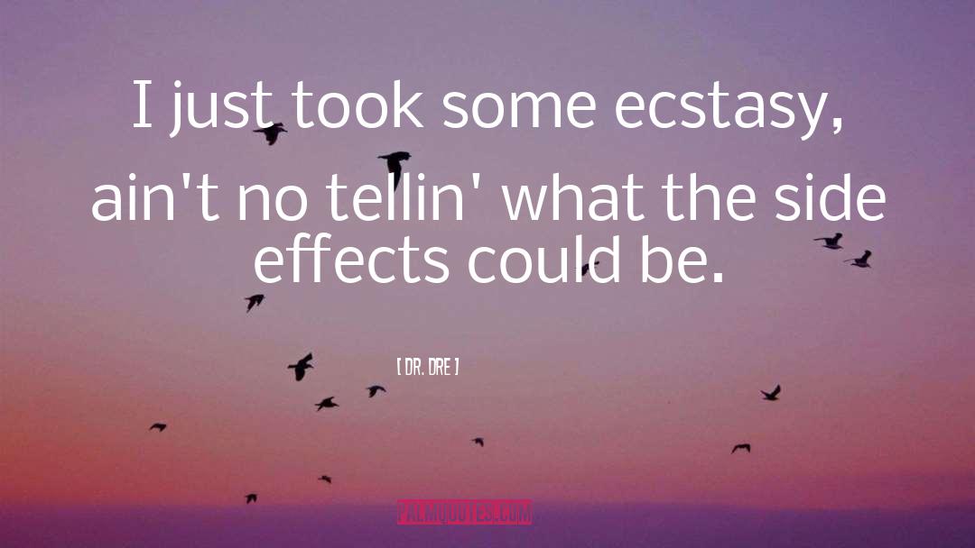 Dr. Dre Quotes: I just took some ecstasy,