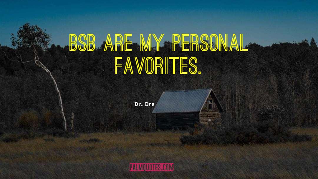 Dr. Dre Quotes: BSB are my personal favorites.