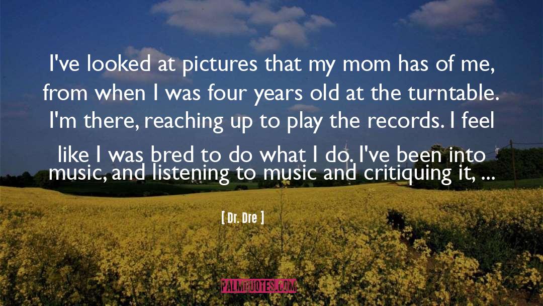 Dr. Dre Quotes: I've looked at pictures that